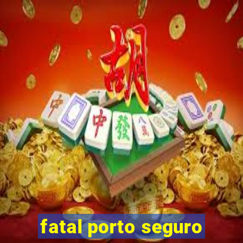 fatal porto seguro